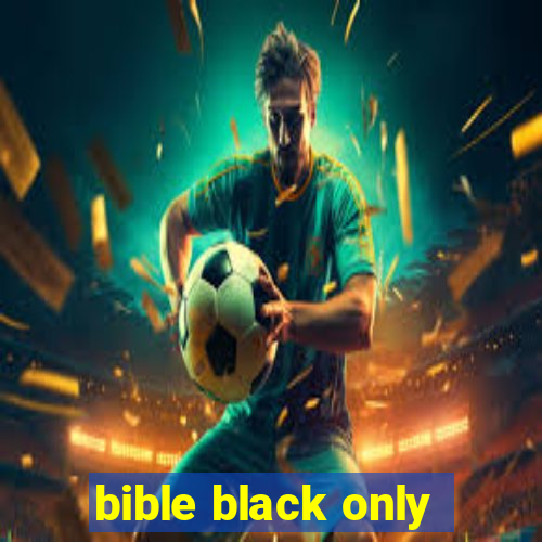 bible black only